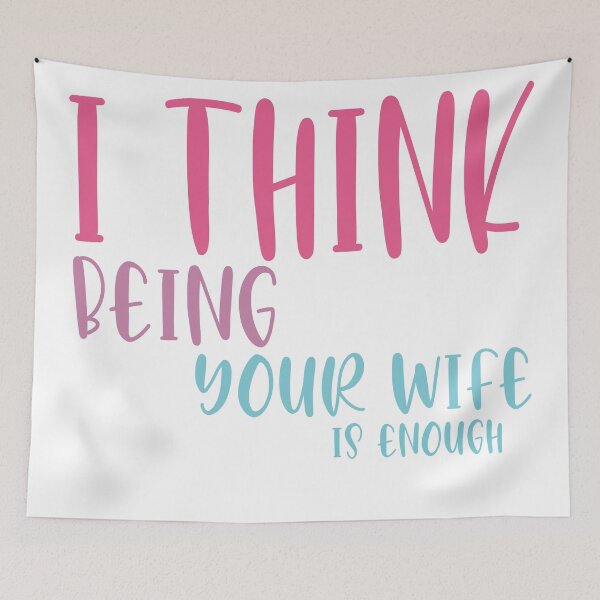 Item preview, I think being your wife is enough designed and sold by AllPerfect.
