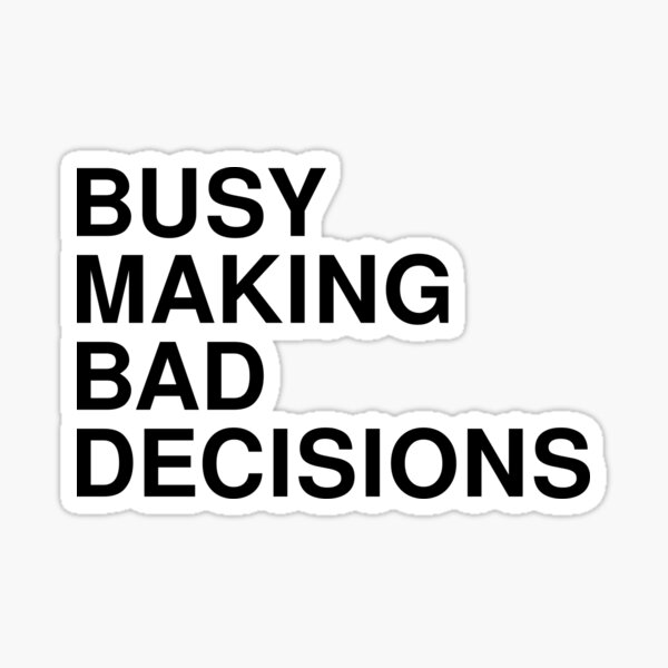 "Busy Making Bad Decisions Funny Meme" Sticker for Sale by Piztees