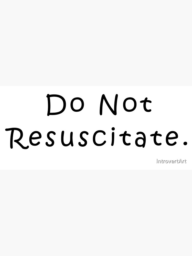 "Do Not Resuscitate." Sticker by IntrovertArt Redbubble