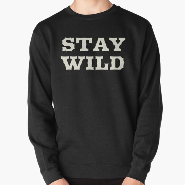 Stay Wild - Light Script Pullover Sweatshirt
