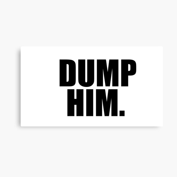 Item preview, Dump Him designed and sold by sarelitay.