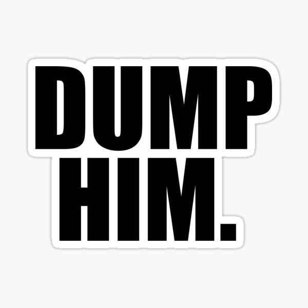Item preview, Dump Him designed and sold by sarelitay.