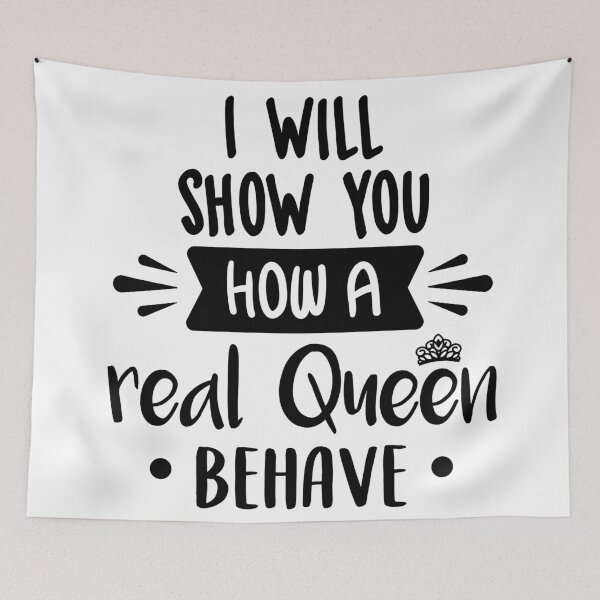 Item preview, I Will Show You How A Real Queen Behave designed and sold by FilipeFerreira.