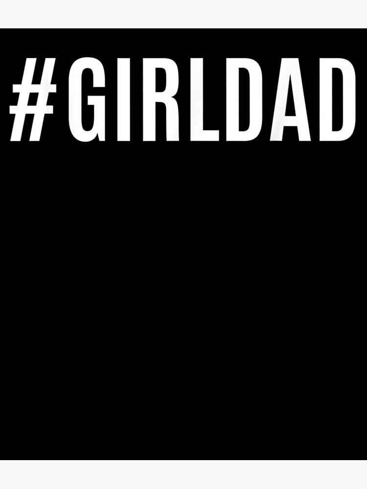 "Hashtag Girl Dad Shirt Fathers Day Gift from Wife Daughter" Poster for