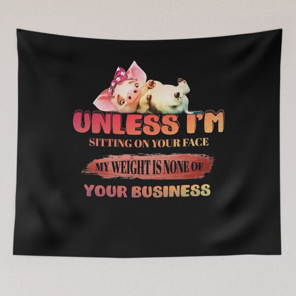 Item preview, Unless I'm Sitting On Your Face My Weight Is None Of Your Business designed and sold by BaseStore.