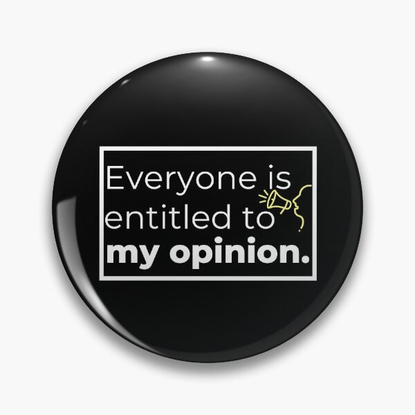Item preview, Everyone Is Entitled To My Opinion designed and sold by Tecnofa.