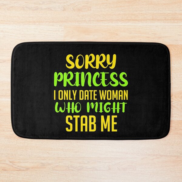Item preview, Sorry princess i only date women who might stab me funny saying  designed and sold by KGN  CREATIVITY.
