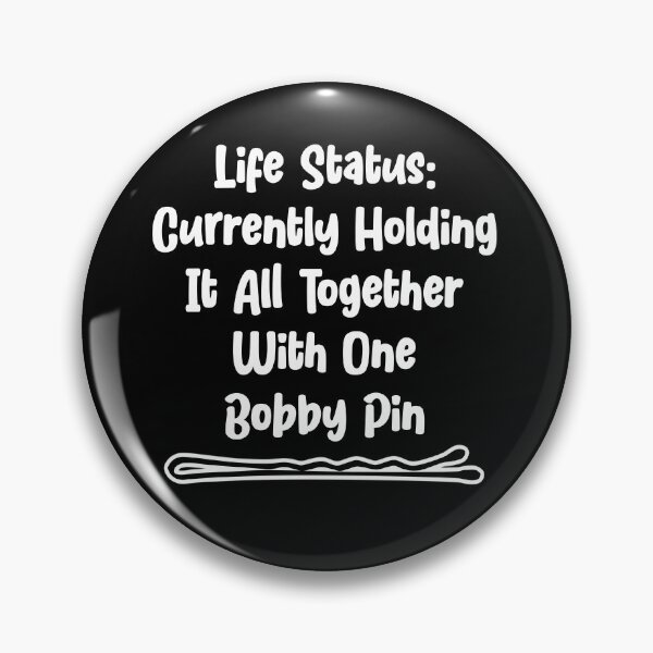 Artikelvorschau, Lebensstatus: Hält derzeit alles zusammen mit einem Bobby Pin entworfen und verkauft von TheButtonCrew.