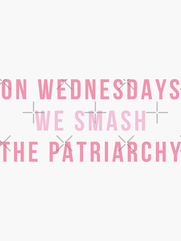 On Wednesdays We Smash The Patriarchy by hopealittle
