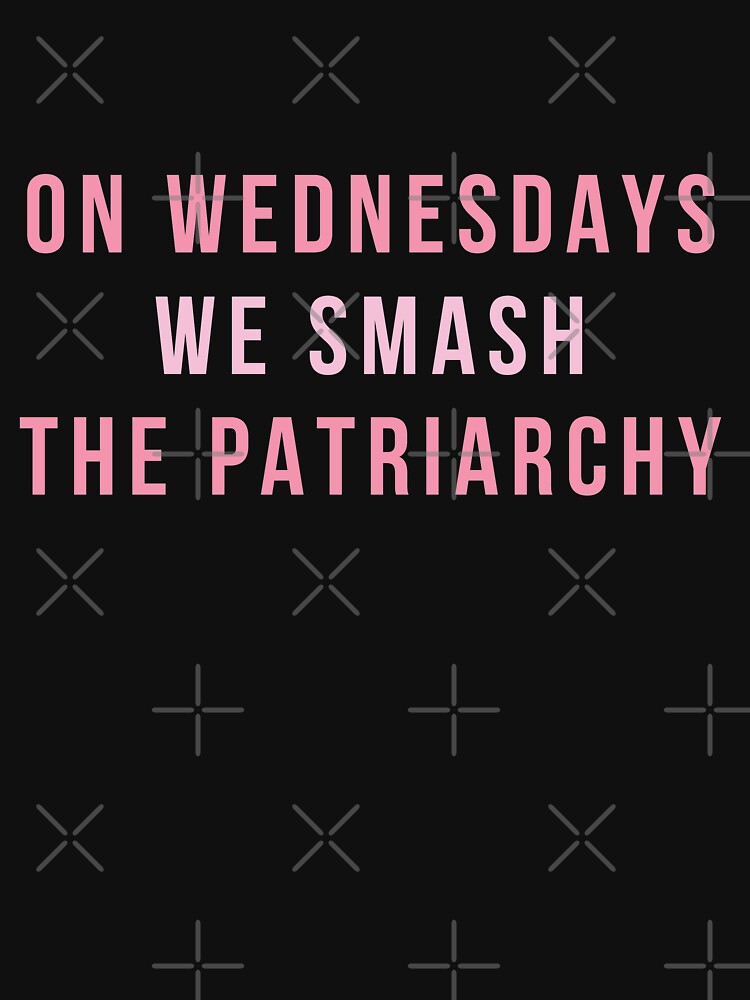 On Wednesdays We Smash The Patriarchy by hopealittle