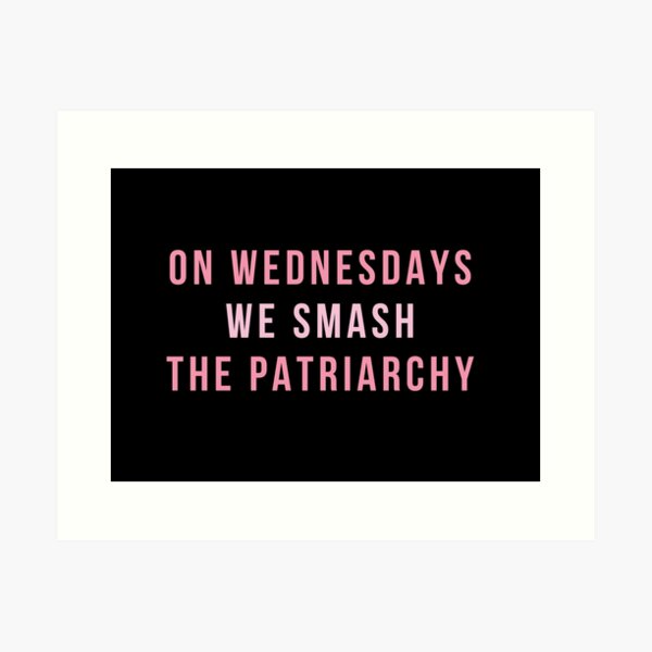 On Wednesdays We Smash The Patriarchy Art Print