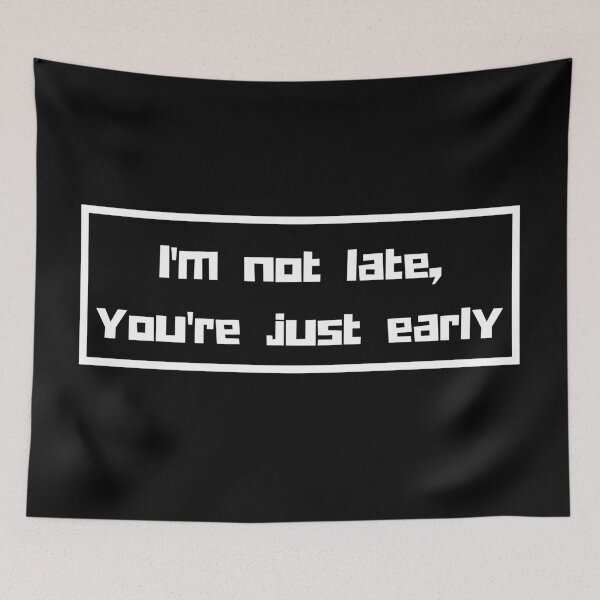 Item preview, I'm not late, you're just early designed and sold by InputVSOutput.