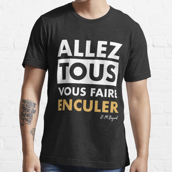 tee shirt allez tous vous faire enculer