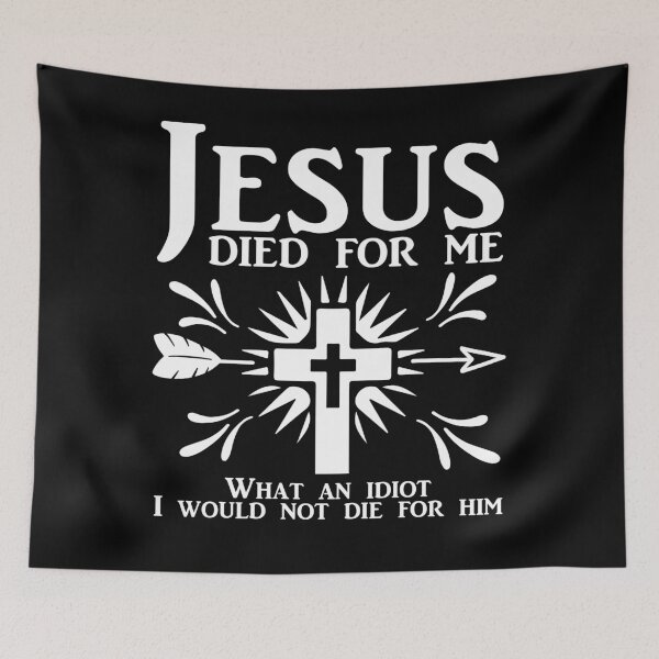 Item preview, Jesus Died For Me What An Idiot designed and sold by MariusMunteanu.