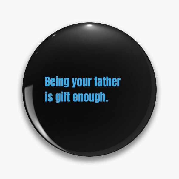 Item preview, Being Your Father Is Gift Enough Funny Family Gift designed and sold by Nathalie Aynié.