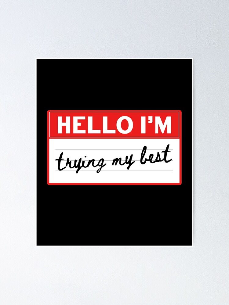"Hello I'm Trying My Best Funny Name Tag Pun Cute Humor" Poster for