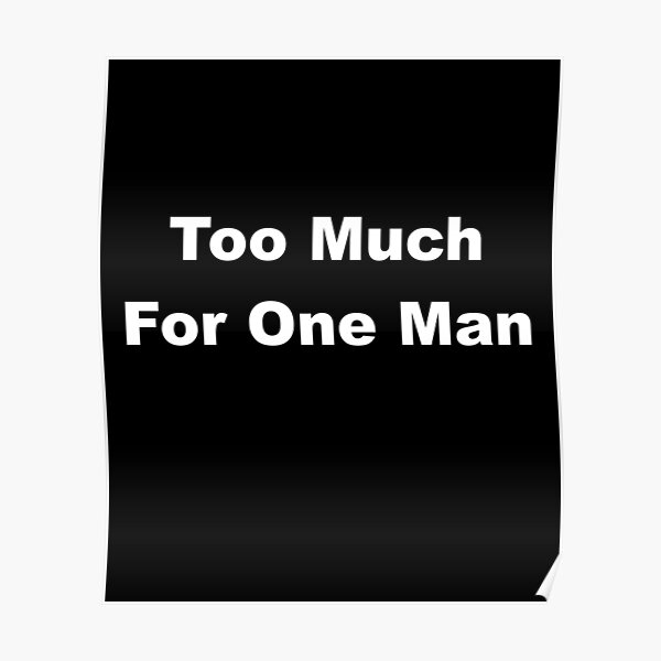 Too Much for One Man Poster