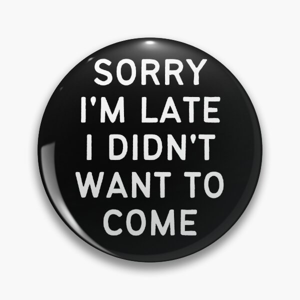 Item preview, Sorry I'm Late I didn't Want To Come designed and sold by Tee702.