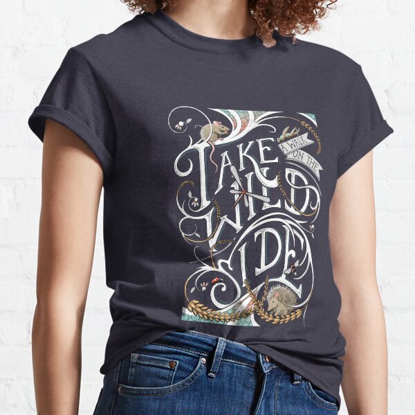 Take a Walk on the Wild Side Classic T-Shirt