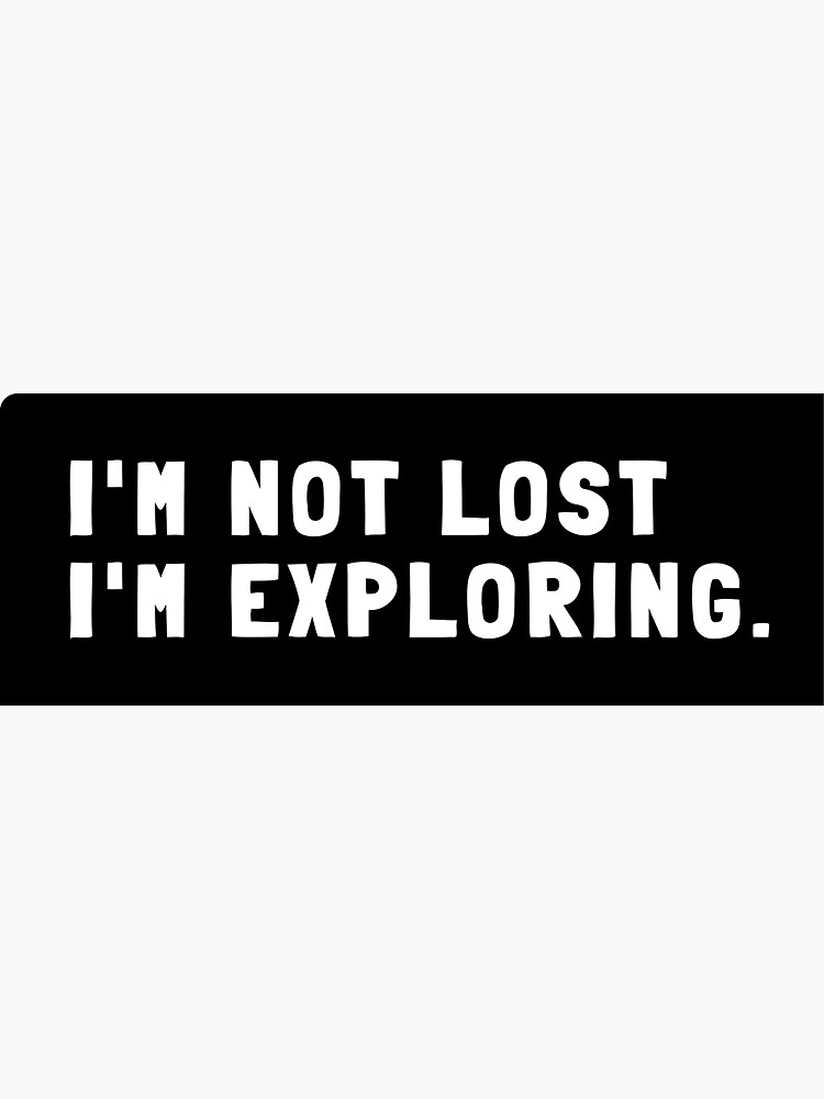 I'M Not Lost, I'M Exploring by HAMSANSShop