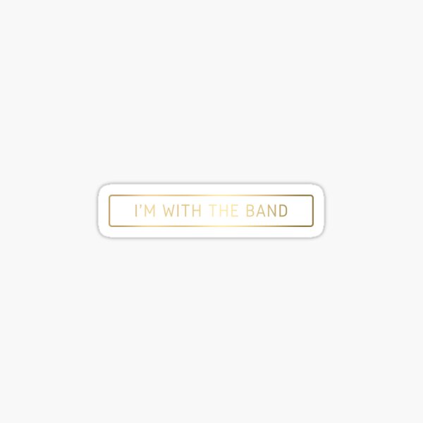 I'm With The Band Sticker