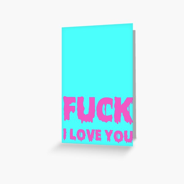 Fuck, I love you Greeting Card