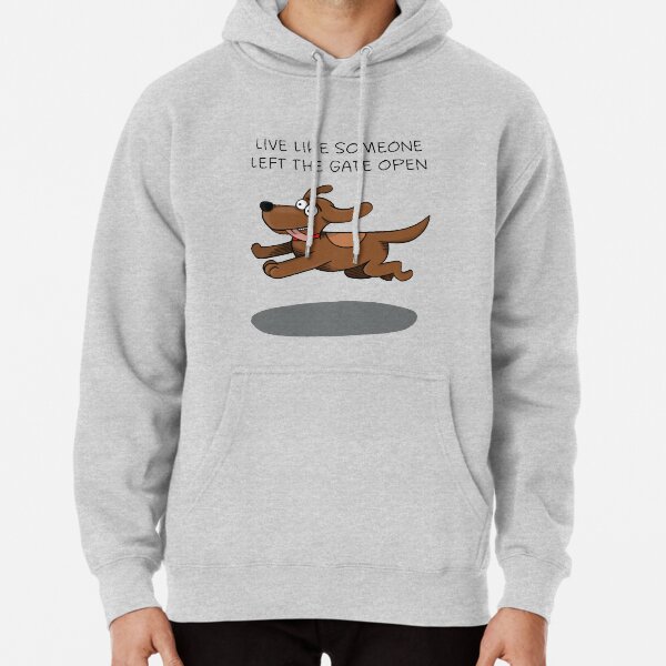 Live like someone left the gate open Pullover Hoodie
