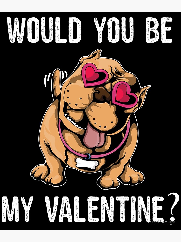 Would you be my Valentine Pitbull Lover Poster
