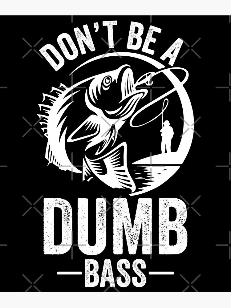 Don't Be A Dumb Bass Poster for Sale by crazy merchs