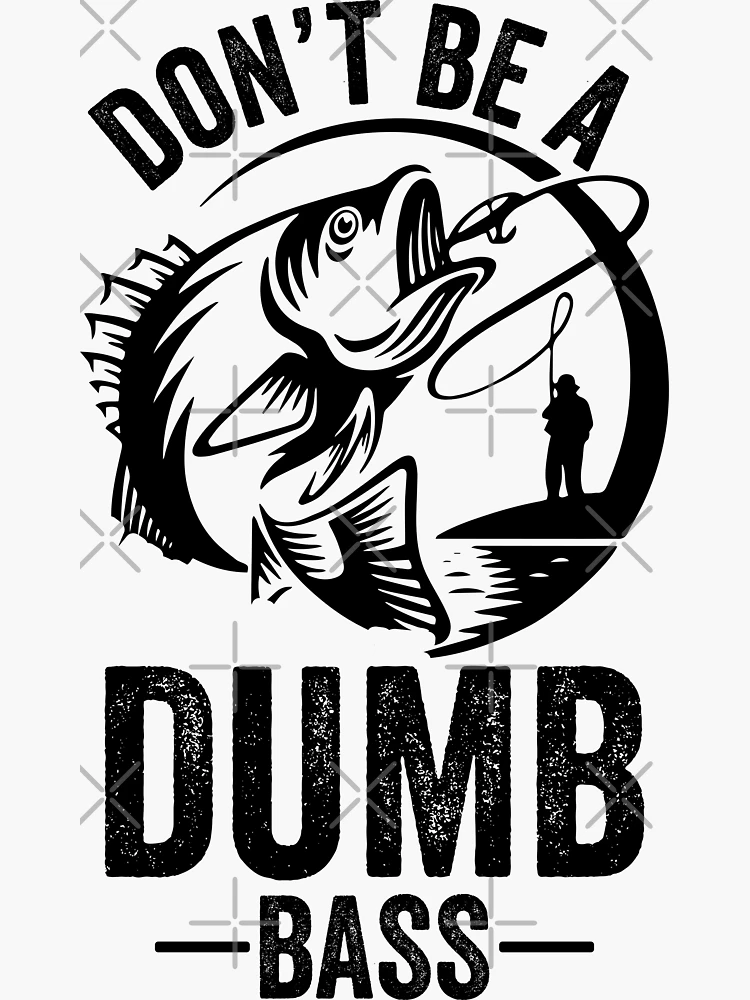 Don't be a Dumb Bass Funny Fishing Quote Gunmetal Finish Money
