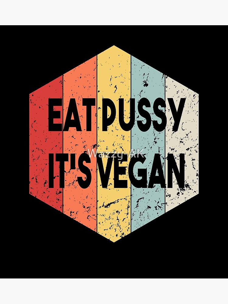 Eat Pussy Its Vegan Funny Vintage Meme Poster By Wazzy AK Redbubble