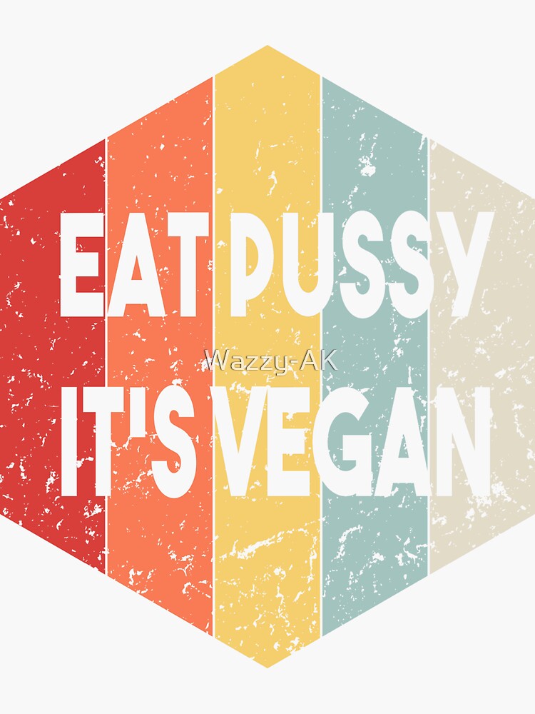 "Eat Pussy Its Vegan ,Funny Vintage Meme" Sticker for Sale by WazzyAK Redbubble