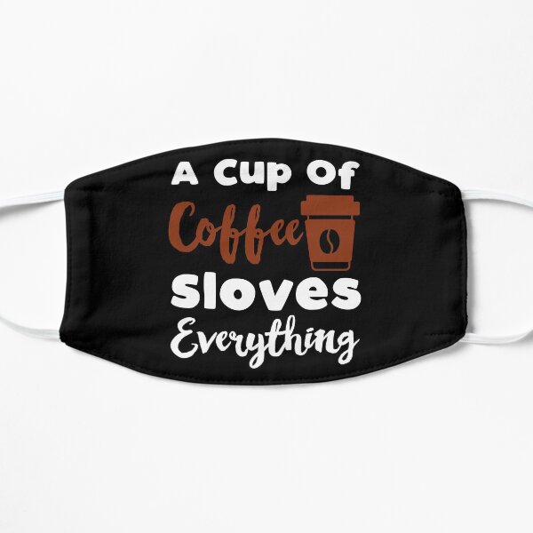 Inspirational and Motivational Quotes : a Cup of Coffee Solves Everything Flat Mask