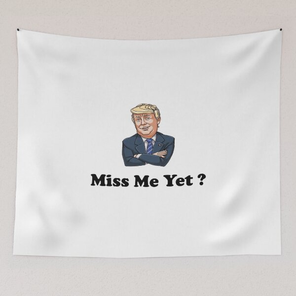 Item preview, miss me yet ? donald trump designed and sold by GalaxyStoreDZ.