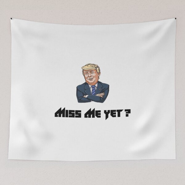 Item preview, miss me yet ? donald trump designed and sold by GalaxyStoreDZ.