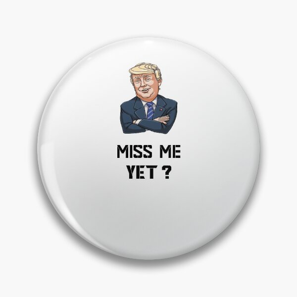 Item preview, miss me yet ? donald trump designed and sold by GalaxyStoreDZ.