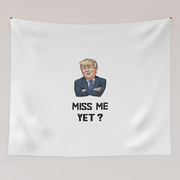 Item preview, miss me yet ? donald trump designed and sold by GalaxyStoreDZ.