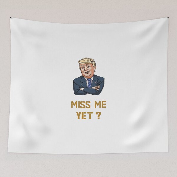 Item preview, miss me yet ? donald trump designed and sold by GalaxyStoreDZ.