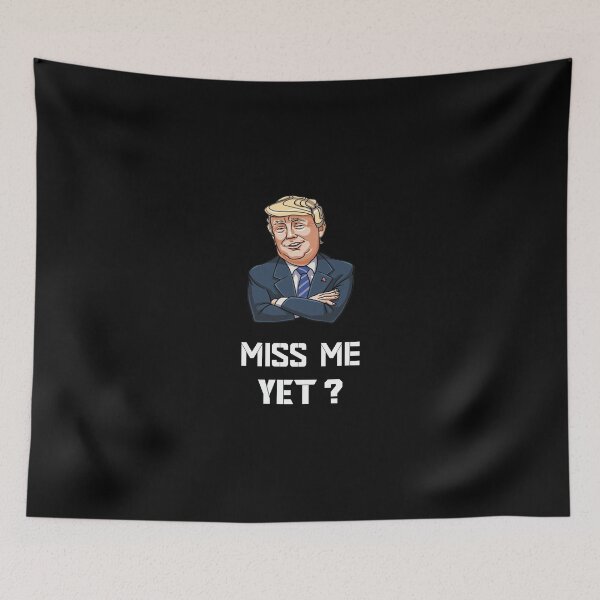 Item preview, miss me yet ? donald trump designed and sold by GalaxyStoreDZ.