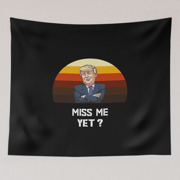 Item preview, miss me yet ? donald trump designed and sold by GalaxyStoreDZ.