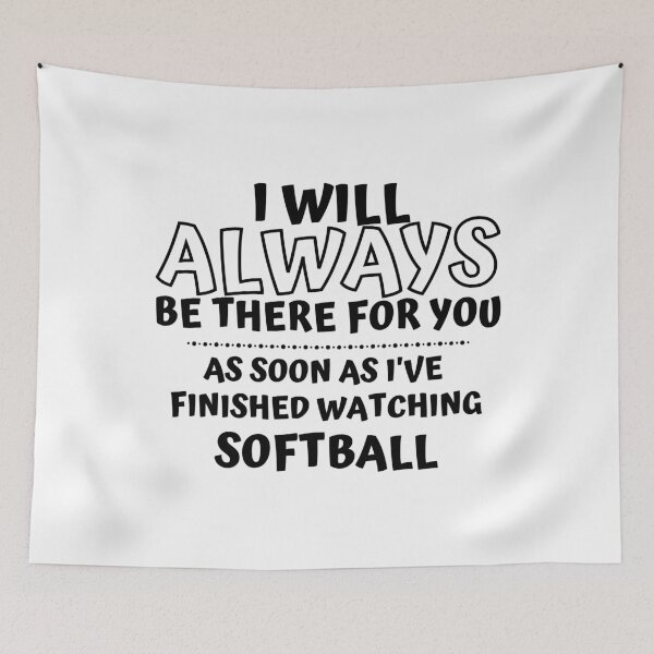 Item preview, I will always be there for you. As soon as I've finished watching play softball designed and sold by TheGreenGoat.