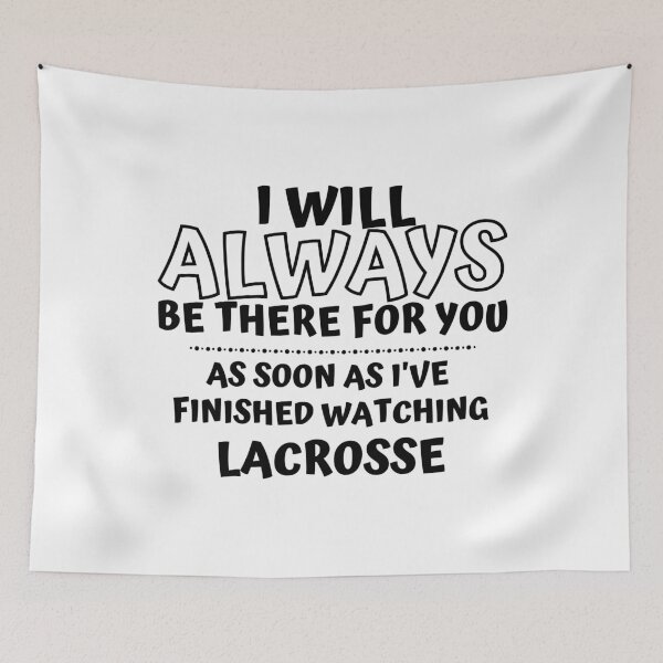 Item preview, I will always be there for you. As soon as I've finished watching play lacrosse designed and sold by TheGreenGoat.