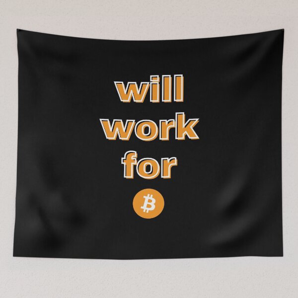 Item preview, Will work for Bitcoin - Crypto wear designed and sold by Jamiecsmith1986.