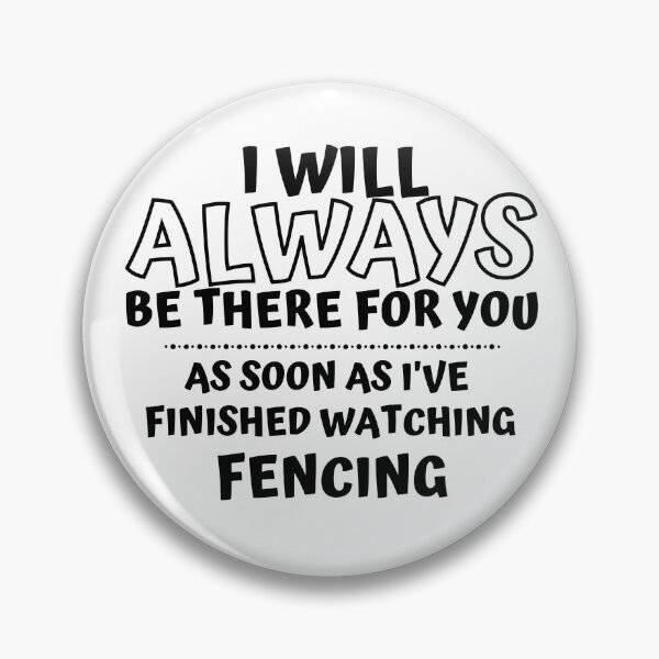 Item preview, I will always be there for you. As soon as I've finished watching fencing designed and sold by TheGreenGoat.