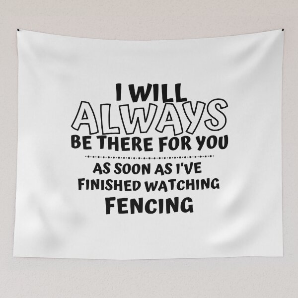 Item preview, I will always be there for you. As soon as I've finished watching fencing designed and sold by TheGreenGoat.