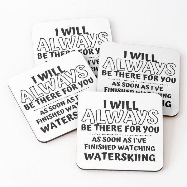 Item preview, I will always be there for you. As soon as I've finished watching go waterskiing designed and sold by TheGreenGoat.