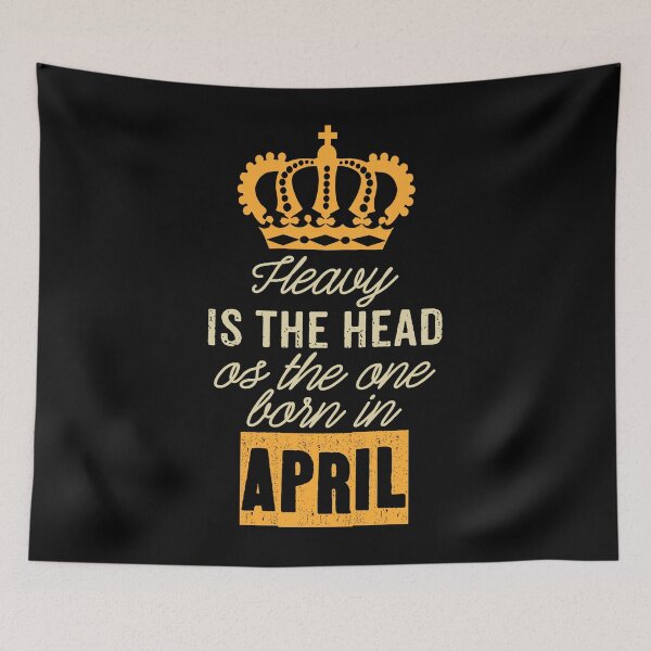 Item preview, Heavy is the head of the one born in April designed and sold by rodmendonca.