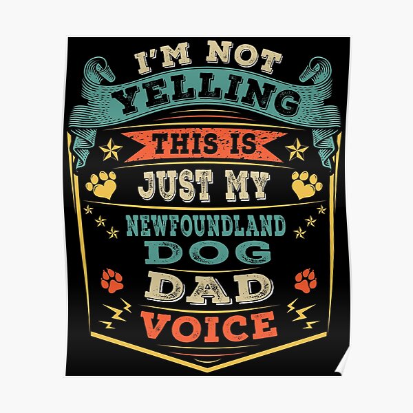 I'm Not Yelling This Is Just My Newfoundland Dog Dad Voice Poster