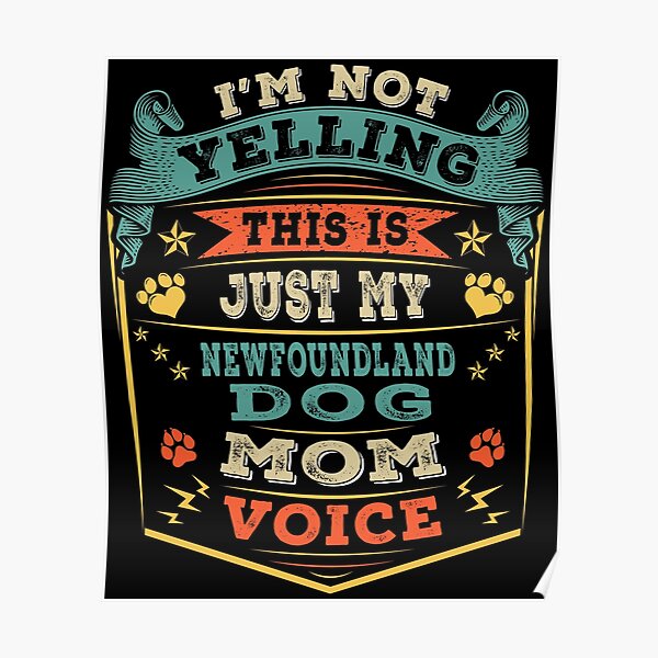 I'm Not Yelling This Is Just My Newfoundland Dog Mom Voice Poster