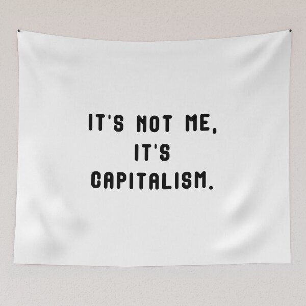 Item preview, It's not me, it's capitalism. designed and sold by JuxtaHead.